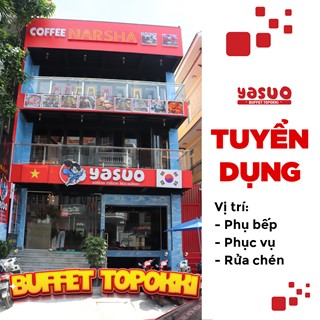 Cần tuyển Phụ bếp, Phục vụ, Rửa chén cho Yasuo Buffet Topokki